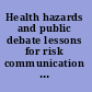 Health hazards and public debate lessons for risk communication from the BSE/CJD saga /