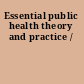 Essential public health theory and practice /