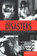 Public health risks of disasters communication, infrastructure, and preparedness : workshop summary /