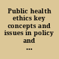 Public health ethics key concepts and issues in policy and practice /