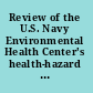 Review of the U.S. Navy Environmental Health Center's health-hazard assessment process