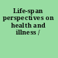 Life-span perspectives on health and illness /