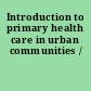 Introduction to primary health care in urban communities /