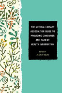 The Medical Library Association guide to providing consumer and patient health information /