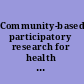 Community-based participatory research for health from process to outcomes /