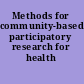 Methods for community-based participatory research for health