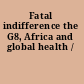 Fatal indifference the G8, Africa and global health /