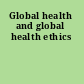 Global health and global health ethics