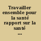 Travailler ensemble pour la santé rapport sur la santé le monde 2006.