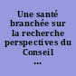 Une santé branchée sur la recherche perspectives du Conseil de la recherche en santé pour le développement /