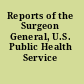 Reports of the Surgeon General, U.S. Public Health Service /
