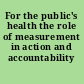 For the public's health the role of measurement in action and accountability /