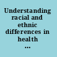 Understanding racial and ethnic differences in health in late life a research agenda /