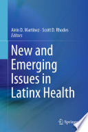 New and emerging issues in Latinx health /