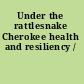 Under the rattlesnake Cherokee health and resiliency /