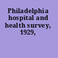 Philadelphia hospital and health survey, 1929,