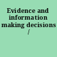 Evidence and information making decisions /