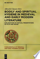 Bodily and spiritual hygiene in medieval and early modern literature : explorations of textual presentations of filth and water /