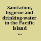 Sanitation, hygiene and drinking-water in the Pacific Island countries converting commitment into action.