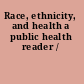 Race, ethnicity, and health a public health reader /