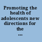 Promoting the health of adolescents new directions for the twenty-first century /