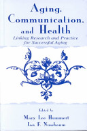 Aging, communication, and health : linking research and practice for successful aging /