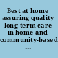 Best at home assuring quality long-term care in home and community-based settings /