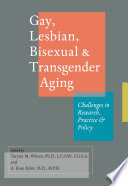 Gay, lesbian, bisexual & transgender aging : challenges in research, practice, and policy /