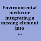 Environmental medicine integrating a missing element into medical education /