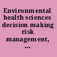 Environmental health sciences decision making risk management, evidence, and ethics : workshop summary /