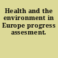 Health and the environment in Europe progress assesment.