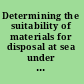 Determining the suitability of materials for disposal at sea under the London Convention 1972 and London Protocol 1996 : a radiological assessment procedure. /