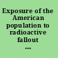 Exposure of the American population to radioactive fallout from nuclear weapons tests a review of the CDC-NCI draft report on a feasibility study of the health consequences to the American population from nuclear weapons tests conducted by the United States and other nations /