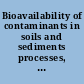 Bioavailability of contaminants in soils and sediments processes, tools, and applications /