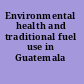 Environmental health and traditional fuel use in Guatemala