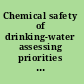 Chemical safety of drinking-water assessing priorities for risk assessment /