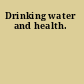 Drinking water and health.