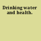 Drinking water and health.