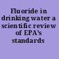 Fluoride in drinking water a scientific review of EPA's standards /