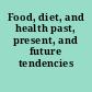 Food, diet, and health past, present, and future tendencies /