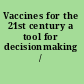 Vaccines for the 21st century a tool for decisionmaking /