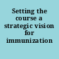 Setting the course a strategic vision for immunization /