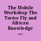 The Mobile Workshop The Tsetse Fly and African Knowledge Production /