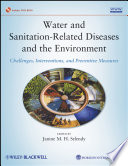 Water and sanitation related diseases and the environment challenges, interventions, and preventive measures /