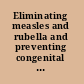 Eliminating measles and rubella and preventing congenital rubella infection