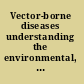 Vector-borne diseases understanding the environmental, human health, and ecological connections : workshop summary /