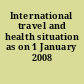 International travel and health situation as on 1 January 2008 /