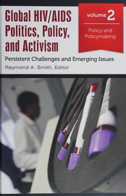 Global HIV/AIDS politics, policy and activism : persistent challenges and emerging issues /
