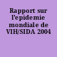 Rapport sur l'epidemie mondiale de VIH/SIDA 2004