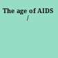 The age of AIDS /